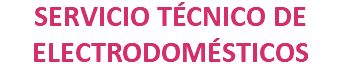 SERVICIO TÉCNICO DE ELECTRODOMÉSTICOS